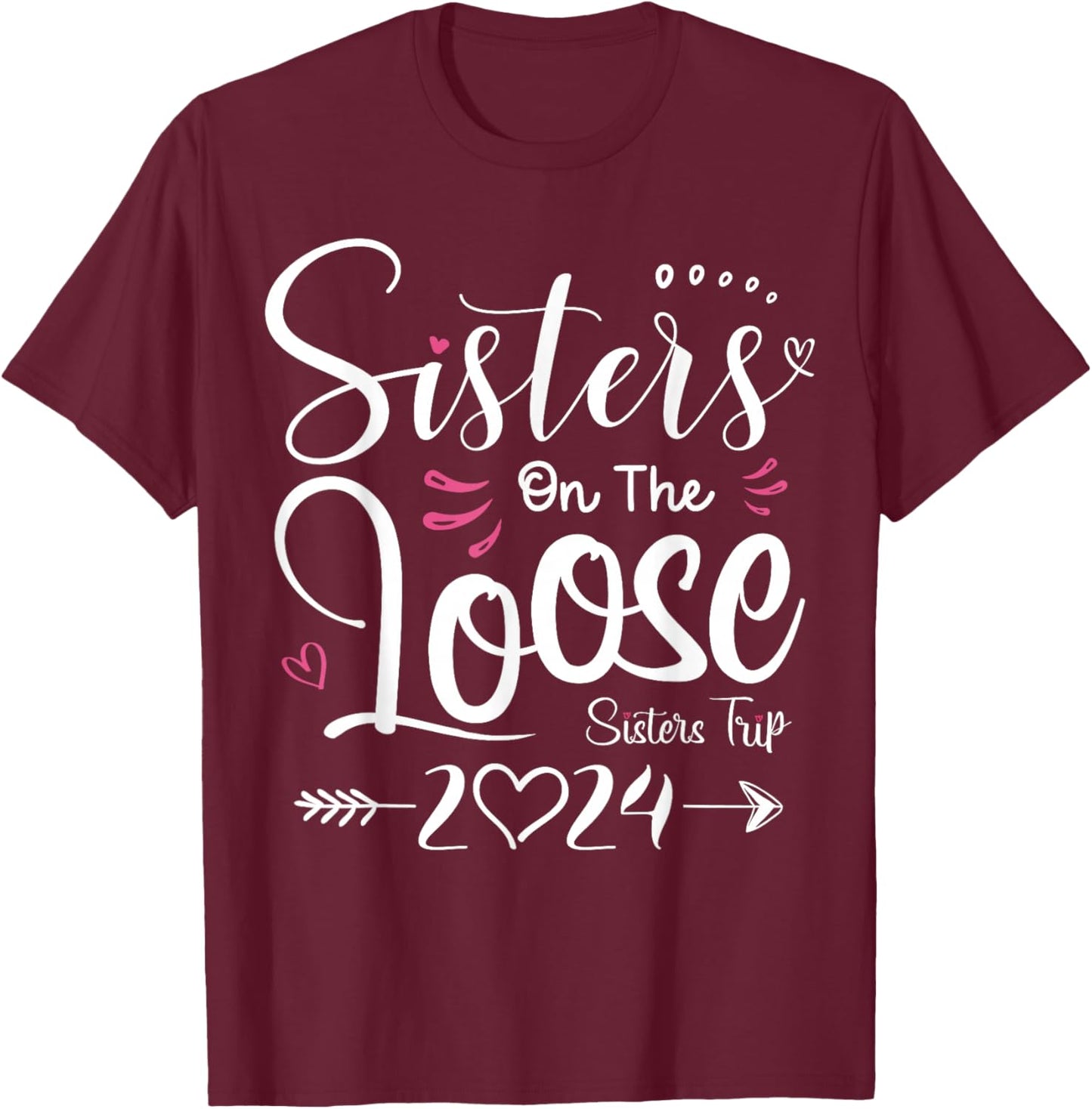 Sisters On The Loose Shirt Sisters Trip 2024 Vacation Lovers T-Shirt - T-Shirt | Maroon