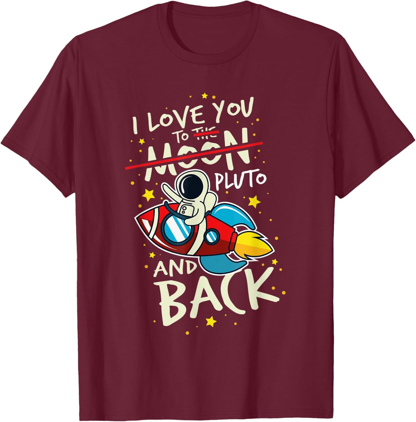 I Love You To Pluto And Back. Astronomer Moon Space T-Shirt - T-Shirt | Maroon