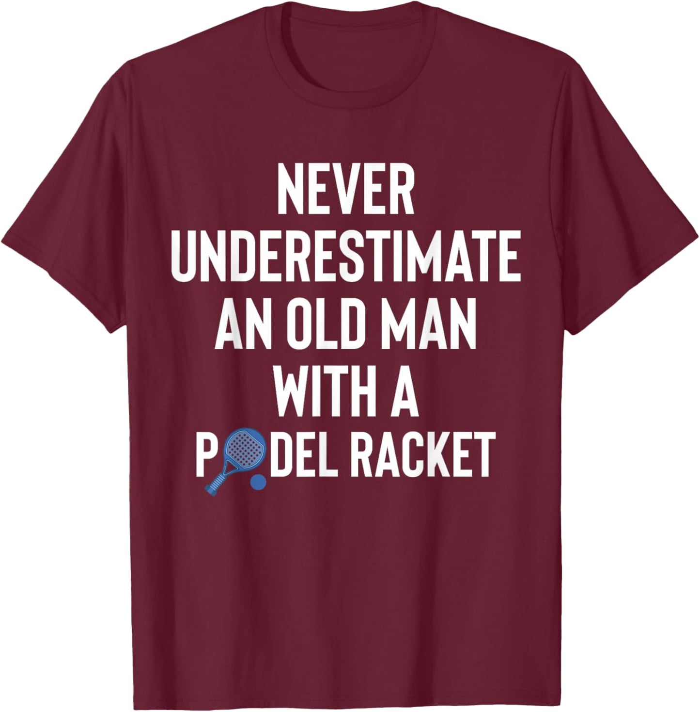Never Underestimate an Old Man with A Padel Racket T-Shirt - T-Shirt | Maroon