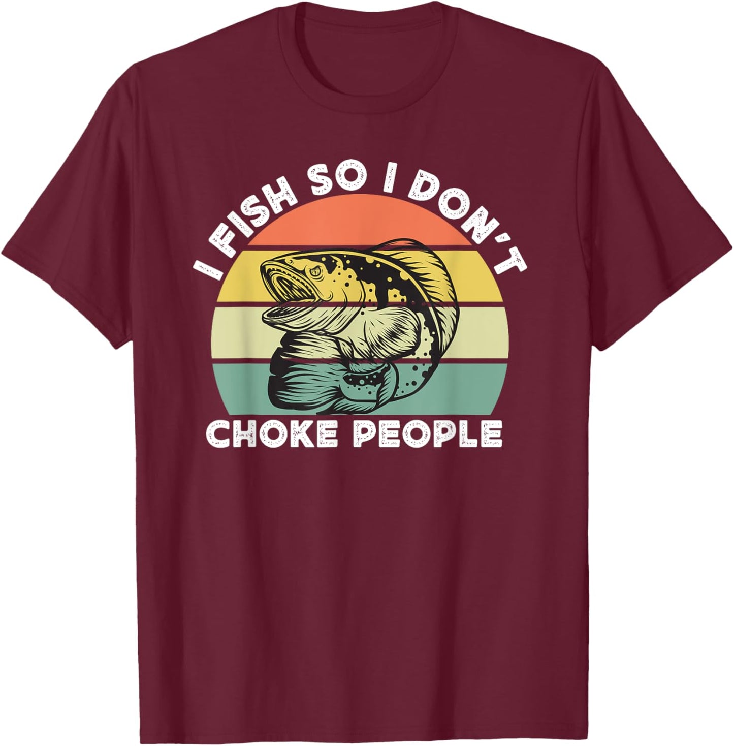 Funny Snakehead Fishing Retro I Fish So I Don't Choke People T-Shirt - T-Shirt | Maroon