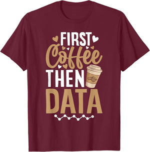 First Coffee then Data Coffee Enthusiast Data Coffee Lover T-Shirt - T-Shirt | Maroon