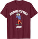 You doing too much T-Shirt - T-Shirt | Maroon