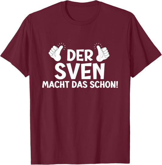 Lustiges Der Sven Macht Das Schon! Cooles Vornamen Motiv T-Shirt - T-Shirt | Maroon