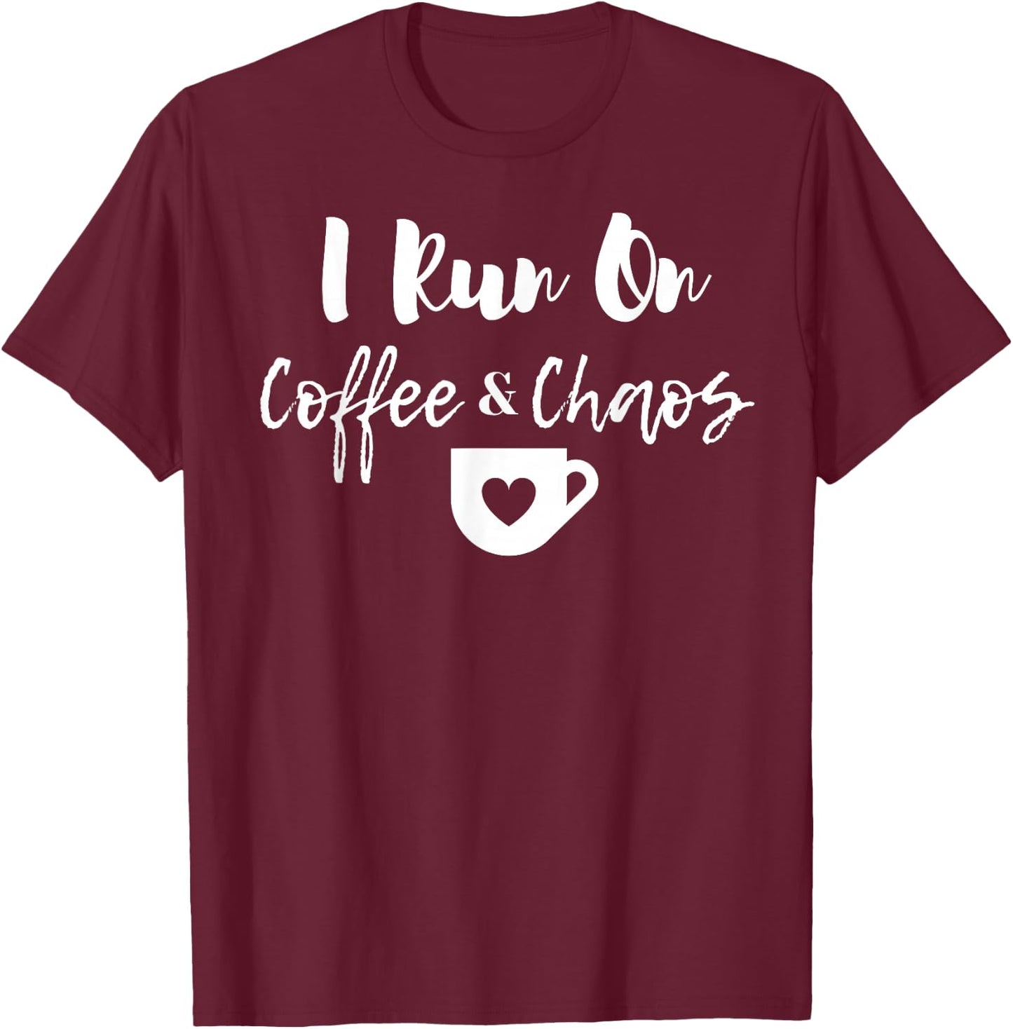 "I Run on Coffee and Chaos" Funny Coffee Saying T-Shirt - T-Shirt | Maroon