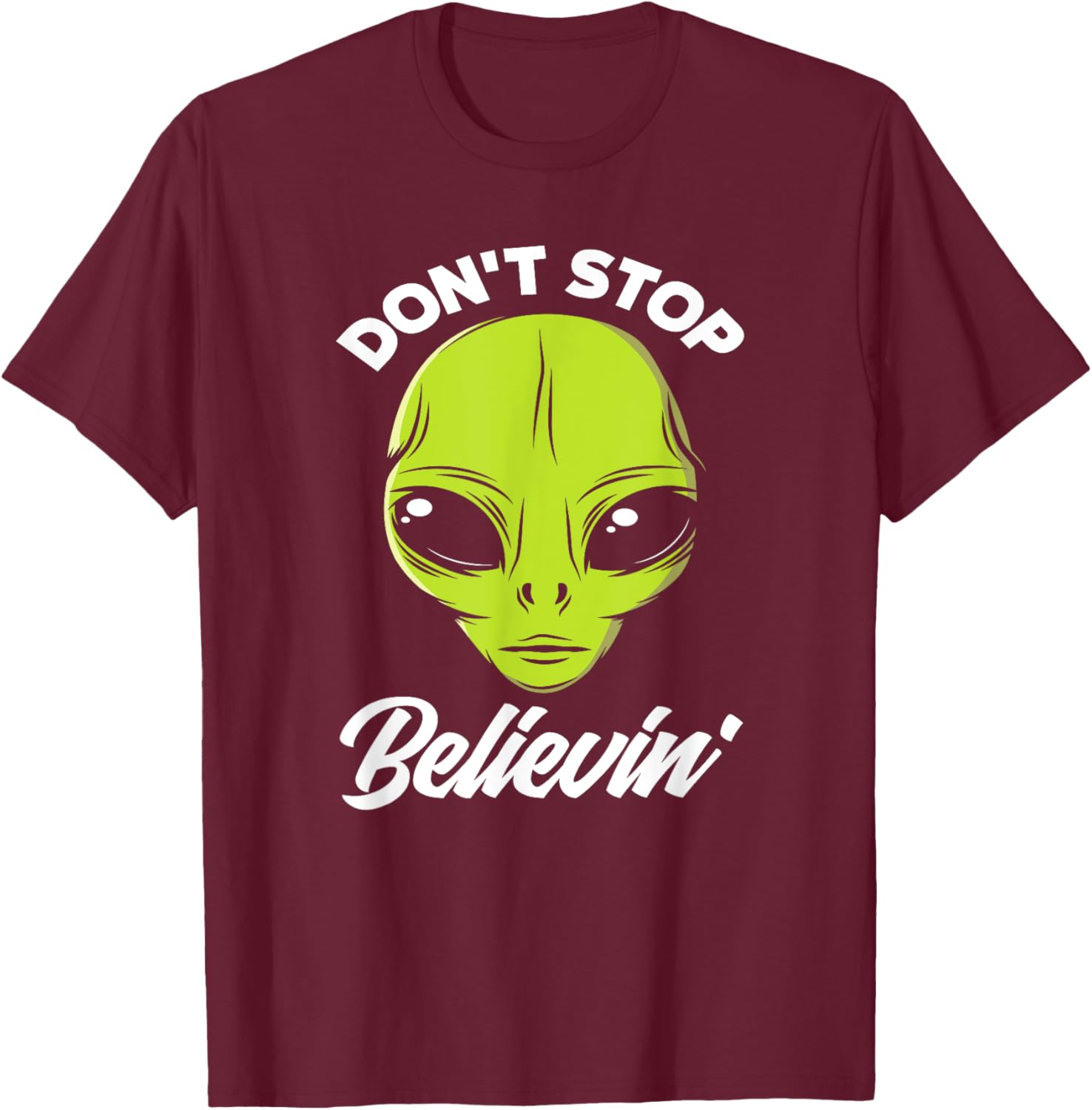 Don't Stop Believing Alien Face Alien Lover T-Shirt - T-Shirt | Maroon