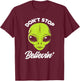 Don't Stop Believing Alien Face Alien Lover T-Shirt - T-Shirt | Maroon