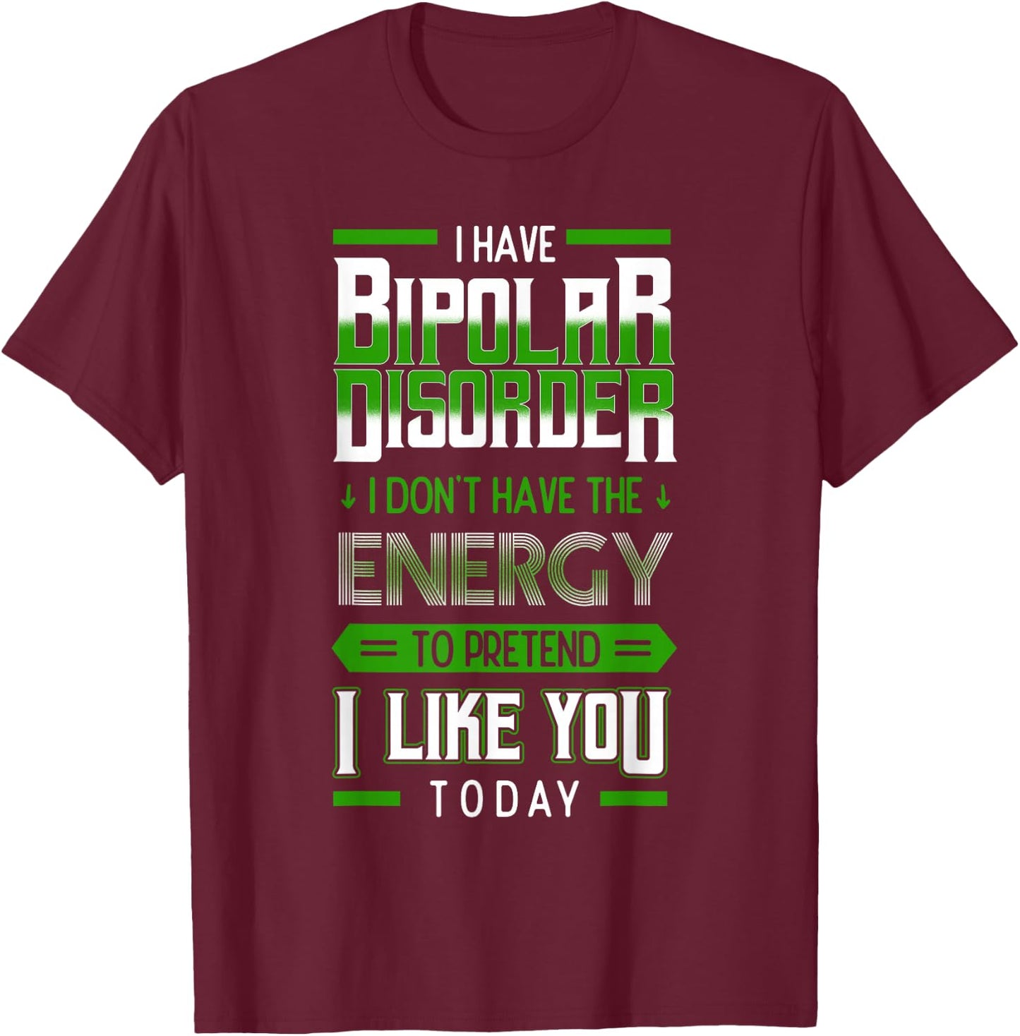 Bipolar Pretend Energy Mania Green Mental Illness Anxiety T-Shirt - T-Shirt | Maroon