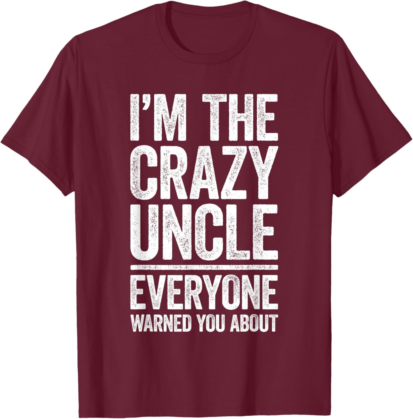I'm The Crazy Uncle Shirt Everyone Warned You About Men T-Shirt - T-Shirt | Maroon