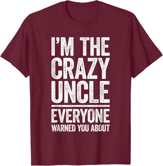 I'm The Crazy Uncle Shirt Everyone Warned You About Men T-Shirt - T-Shirt | Maroon