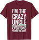 I'm The Crazy Uncle Shirt Everyone Warned You About Men T-Shirt - T-Shirt | Maroon