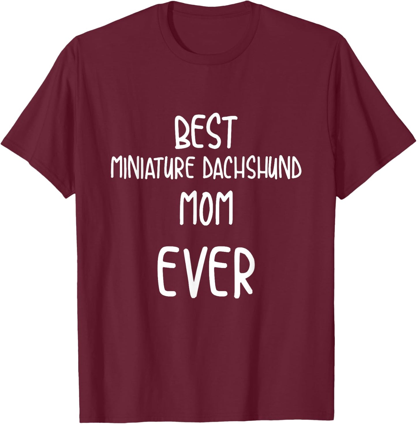 Best Miniature Dachshund Mom Ever Pet Parent T-Shirt - T-Shirt | Maroon