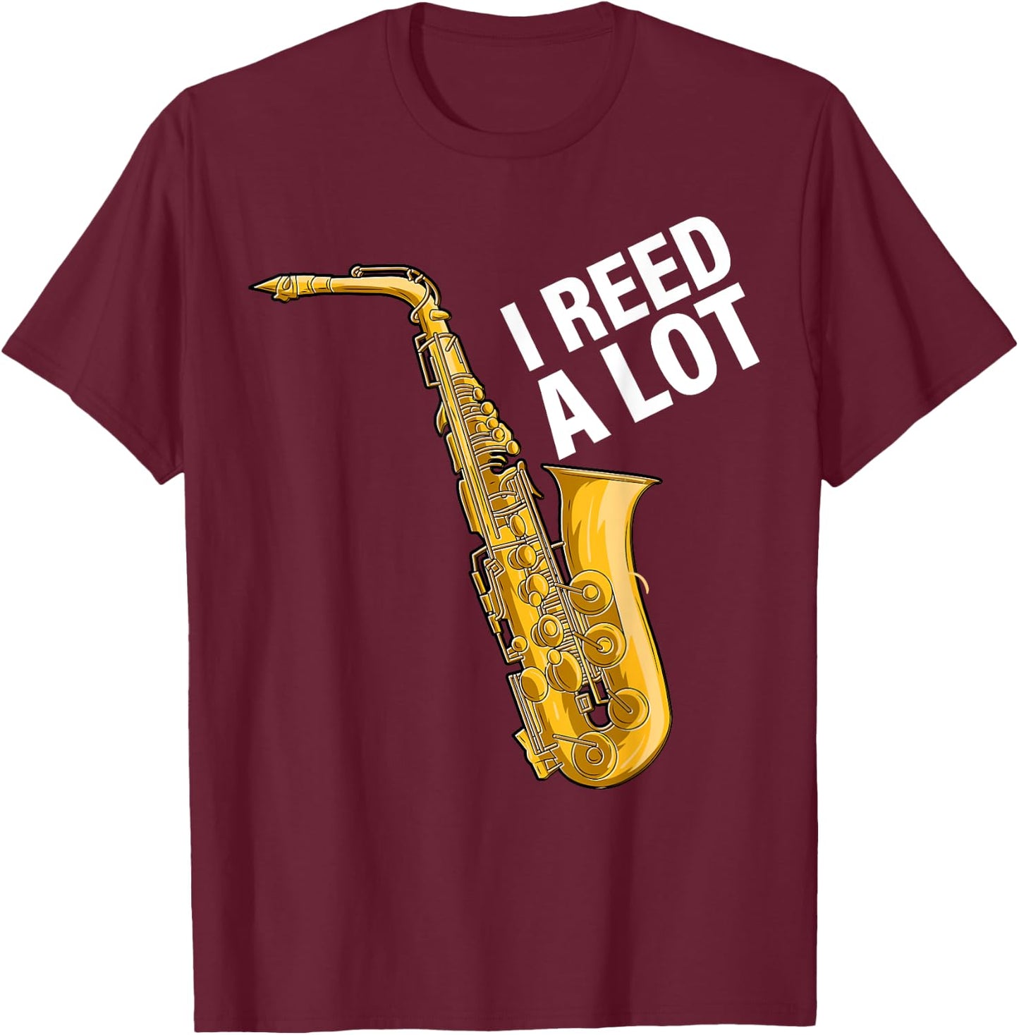 I Reed A Lot Saxophone Player Jazz Musician Saxophonist T-Shirt - T-Shirt | Maroon
