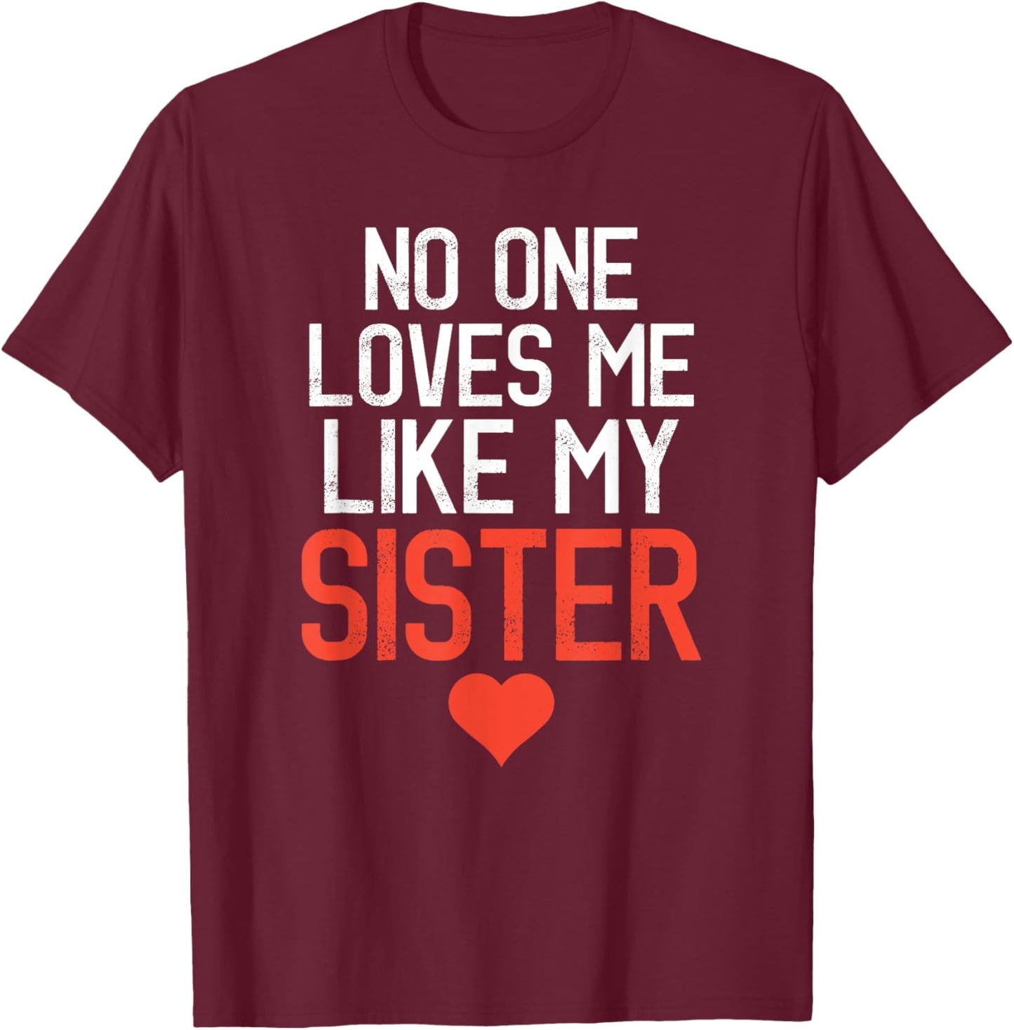 No One Loves Me Like My Sister Birthday Party T-Shirt - T-Shirt | Maroon