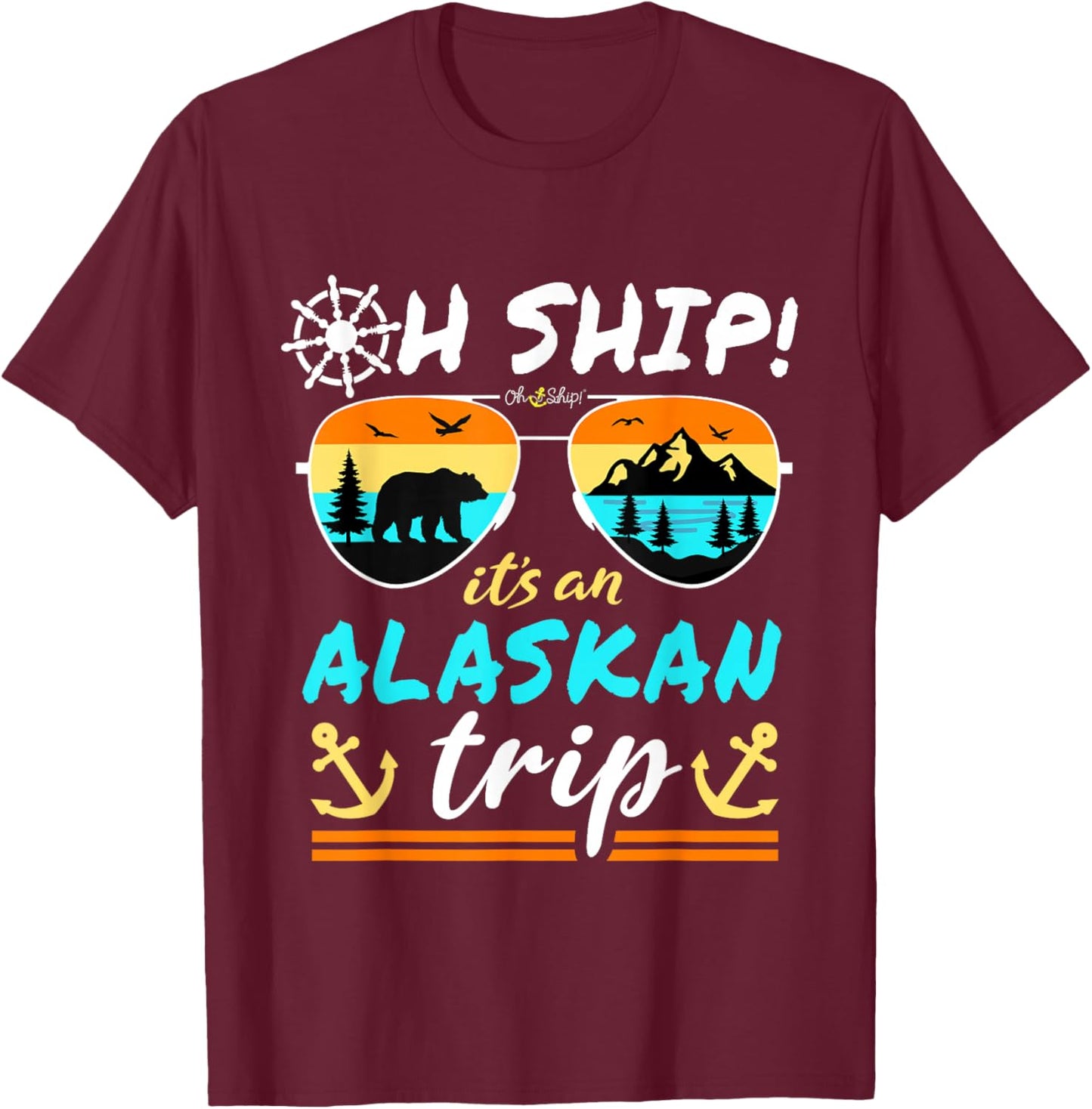 Oh Ship It's an Alaskan Trip - Alaska Cruise T-Shirt - T-Shirt | Maroon