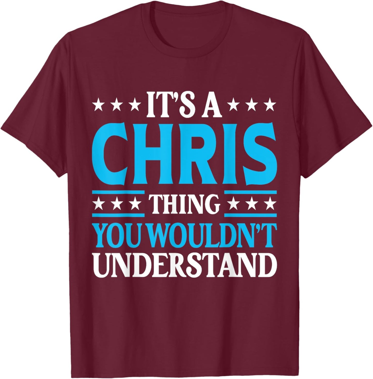 It's A Chris Thing Wouldn't Understand Girl Name Chris T-Shirt - T-Shirt | Maroon