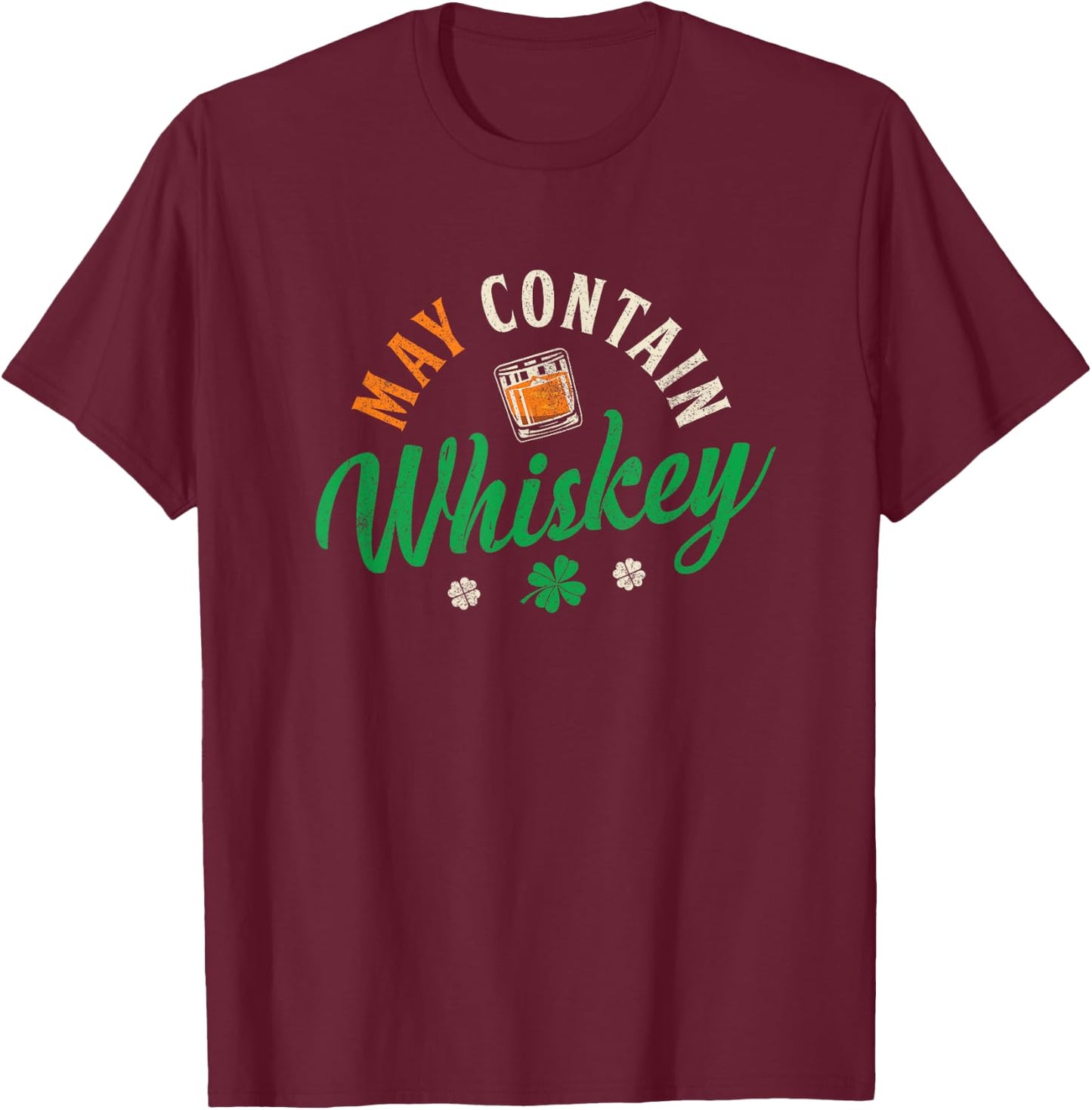 May Contain Whiskey Shirt Funny St Patrick's Day Irish Gift T-Shirt - T-Shirt | Maroon