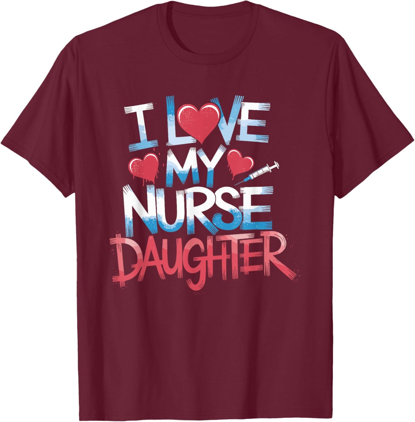 Nurse Mom I Love My Nurse Daughter, Nurse Daughter Nursing T-Shirt - T-Shirt | Maroon