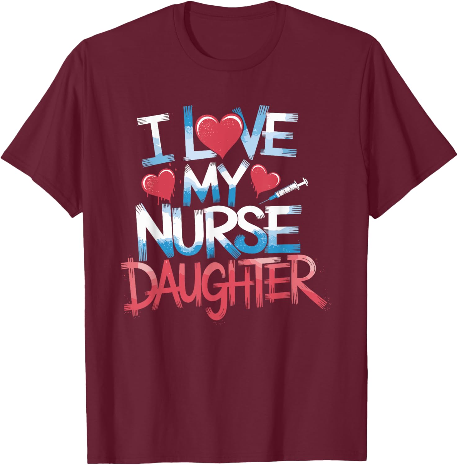 Nurse Mom I Love My Nurse Daughter, Nurse Daughter Nursing T-Shirt - T-Shirt | Maroon
