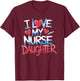 Nurse Mom I Love My Nurse Daughter, Nurse Daughter Nursing T-Shirt - T-Shirt | Maroon