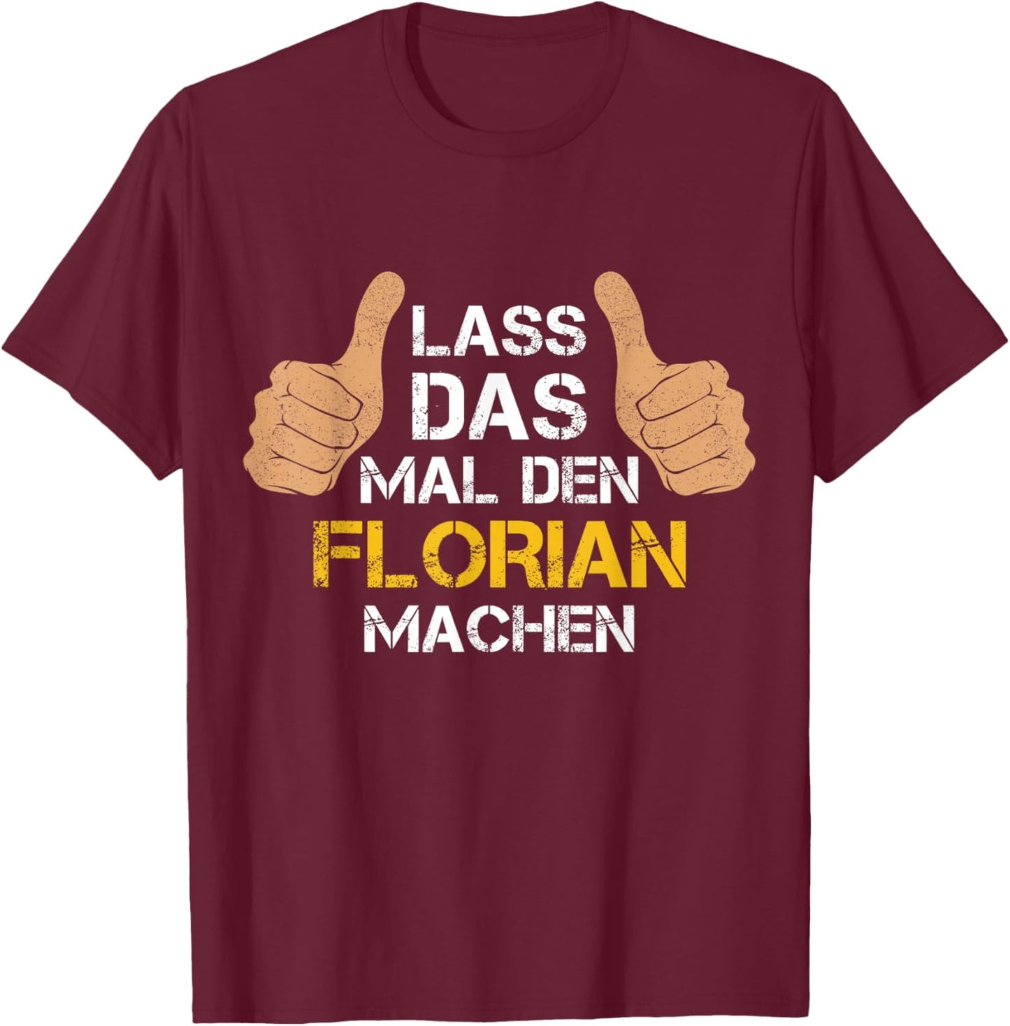 Vorname Florian - Lass das mal den Florian machen T-Shirt - T-Shirt | Maroon