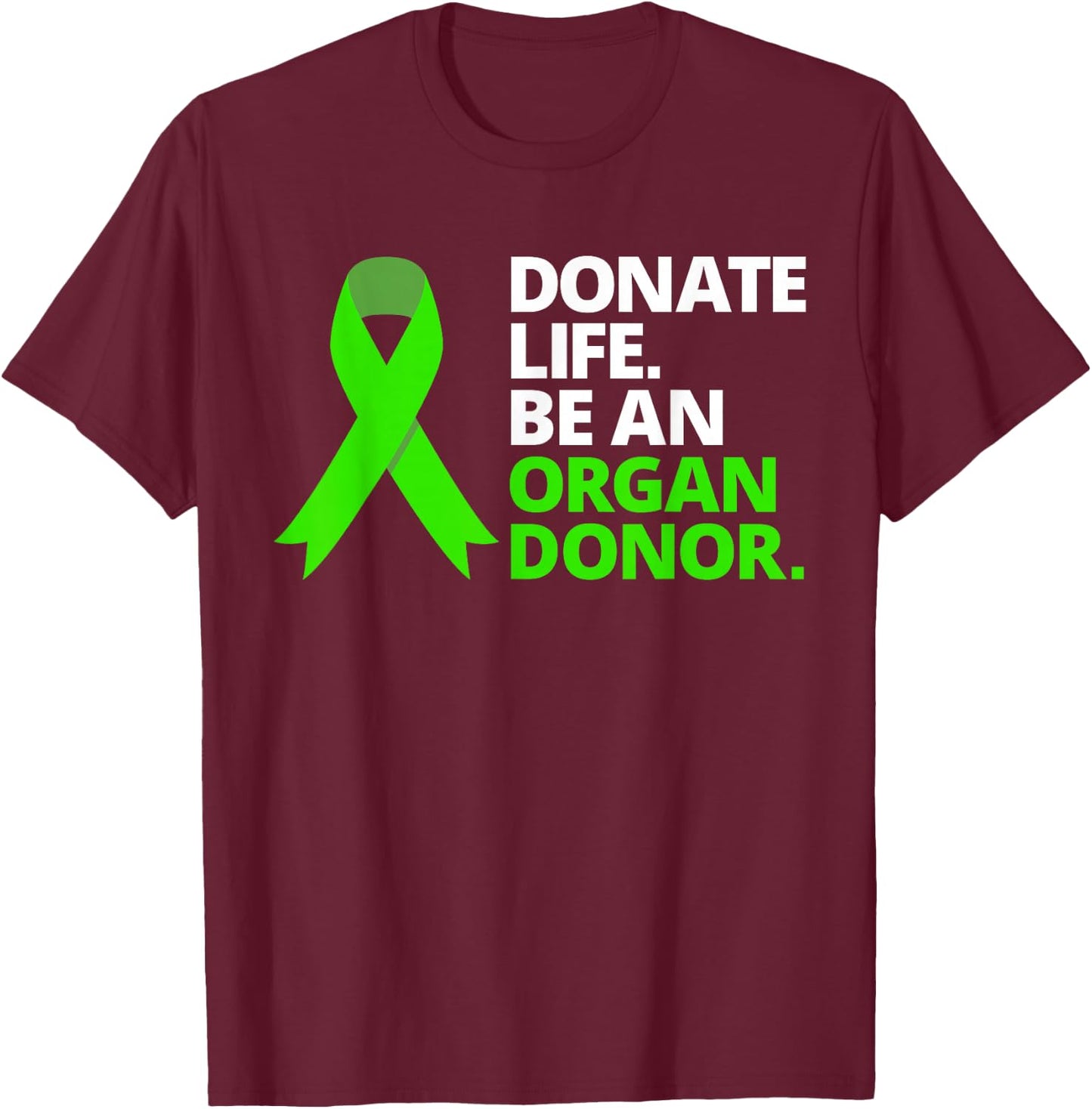Donate Life Be an Organ Donor T Shirt Awareness Green Ribbon T-Shirt - T-Shirt | Maroon