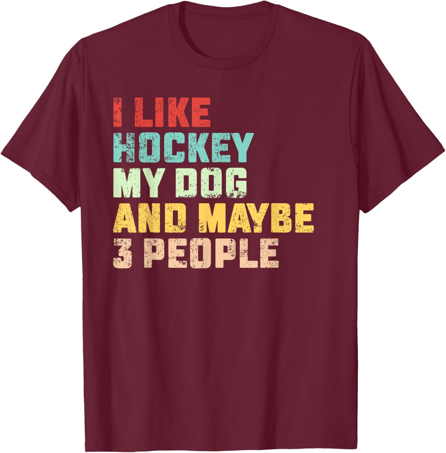 I Like Hockey My Dog & Maybe 3 People Hockey Coach Vintage T-Shirt - T-Shirt | Maroon