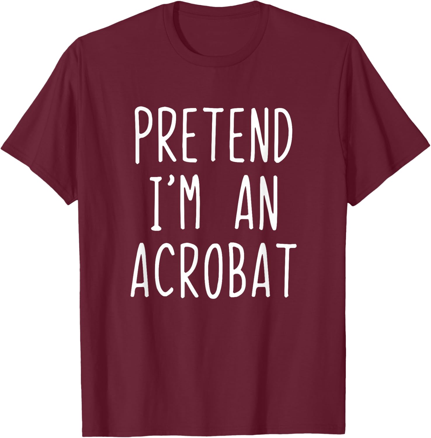 Pretend I'm A Acrobat Costume Halloween Lazy Adult Kids T-Shirt - T-Shirt | Maroon