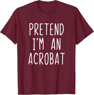 Pretend I'm A Acrobat Costume Halloween Lazy Adult Kids T-Shirt - T-Shirt | Maroon