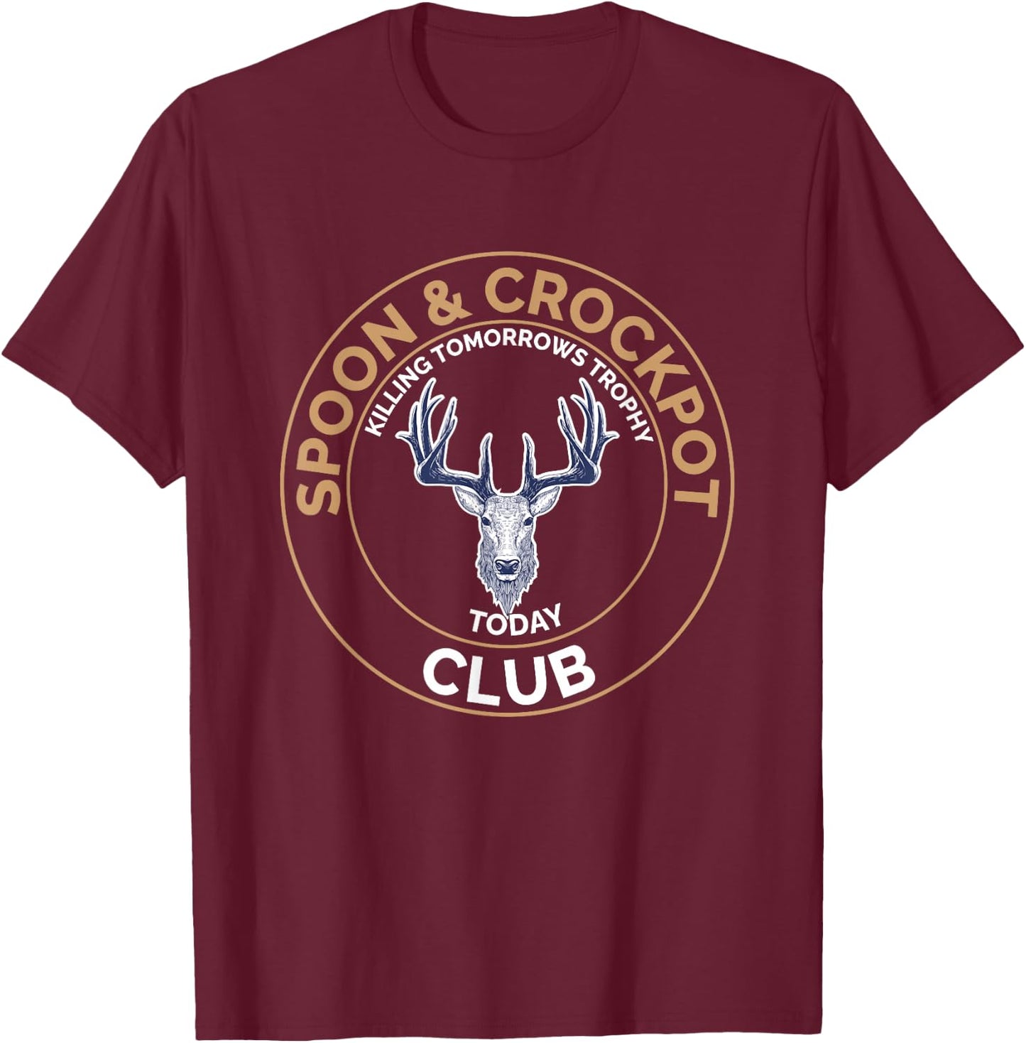 Spoon and Crockpot Club Killing Tomorrows Trophy Today T-Shirt - T-Shirt | Maroon