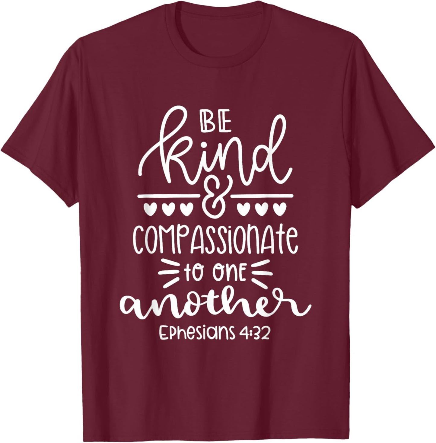 Be Kind And Compassionate Christian Bible Verse Quote T-Shirt - T-Shirt | Maroon