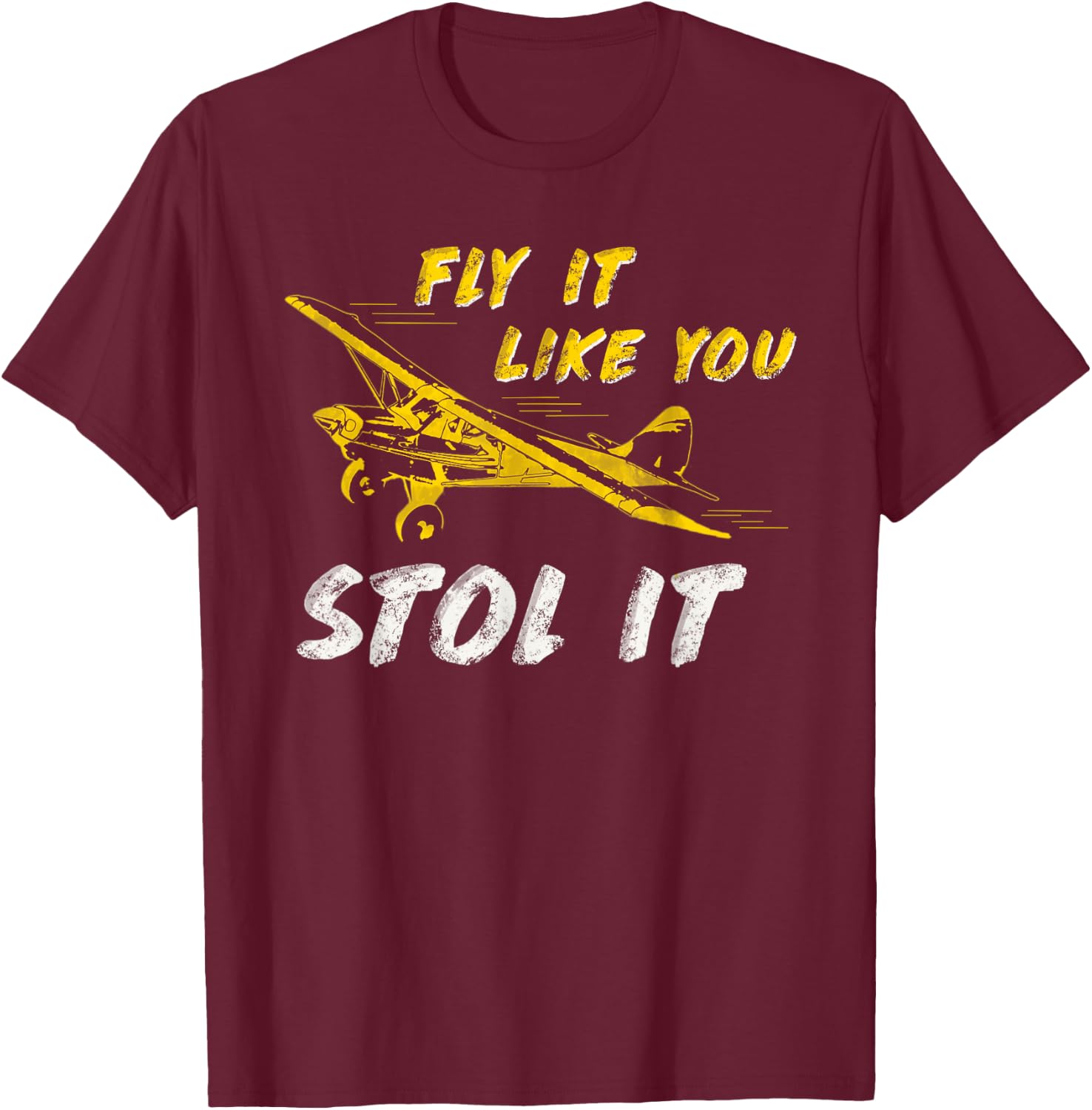 Fly It Like You STOL It Pilot Airplane Cub T-Shirt - T-Shirt | Maroon