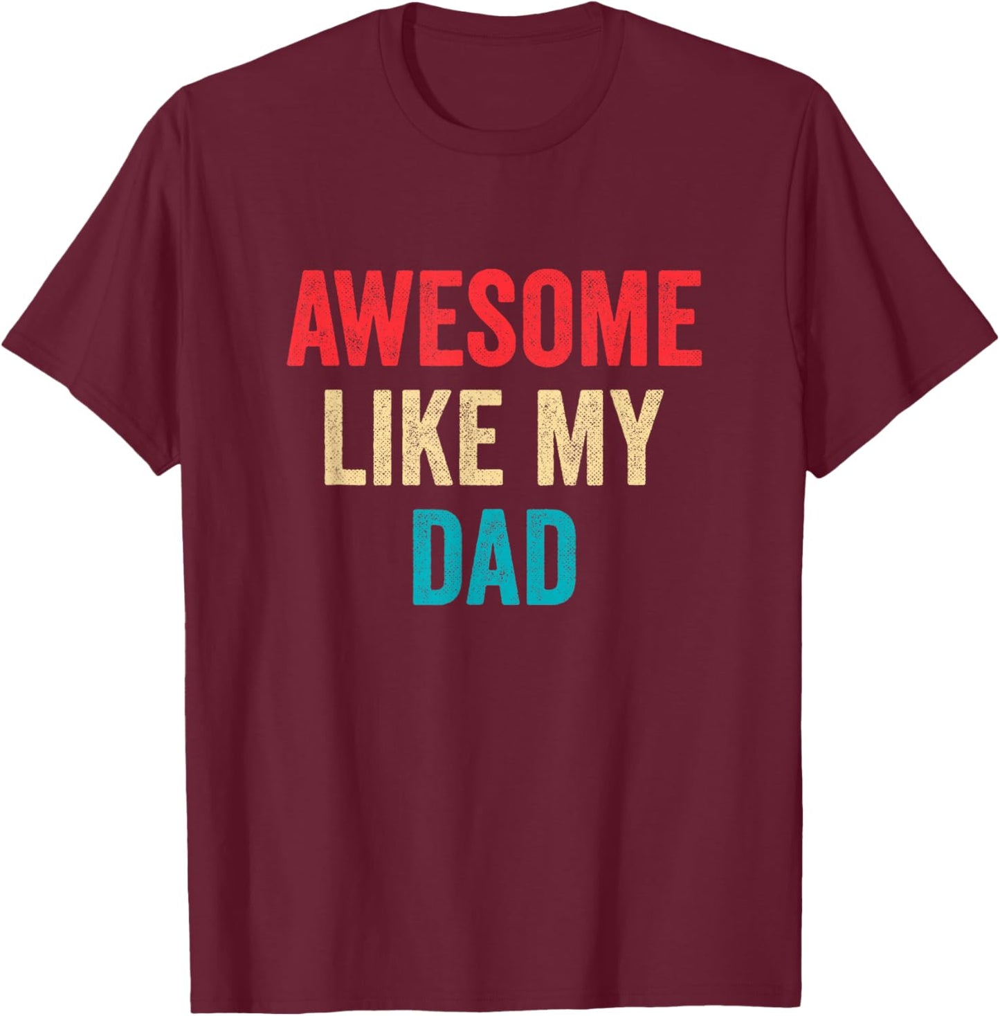 Awesome Like My Dad T-Shirt - T-Shirt | Maroon