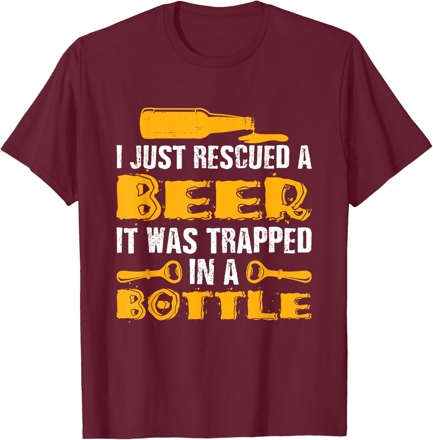 Funny I Just Rescued A Beer Shirt It Was Trapped In A Bottle T-Shirt - T-Shirt | Maroon