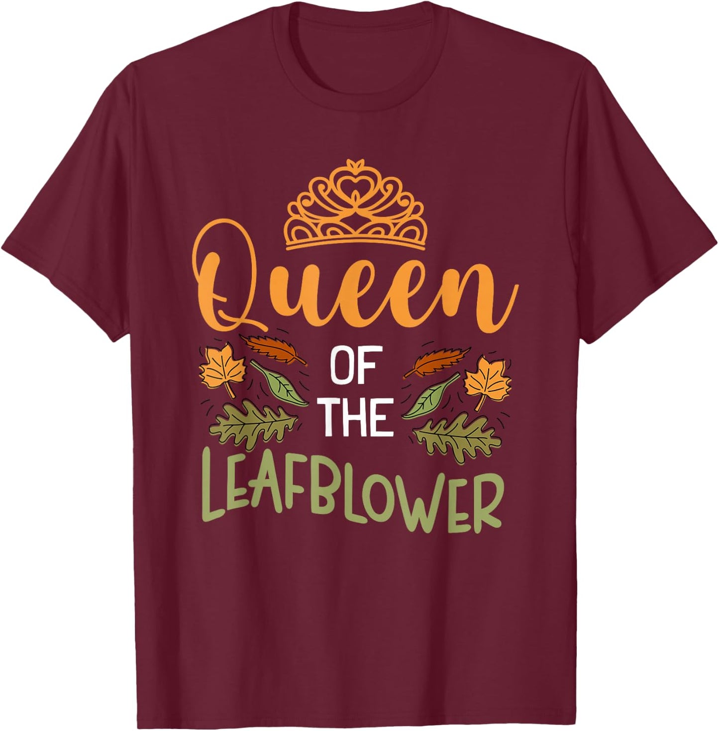 Queen Of The Leafblower Design Leaf Blowing Lovers T-Shirt - T-Shirt | Maroon