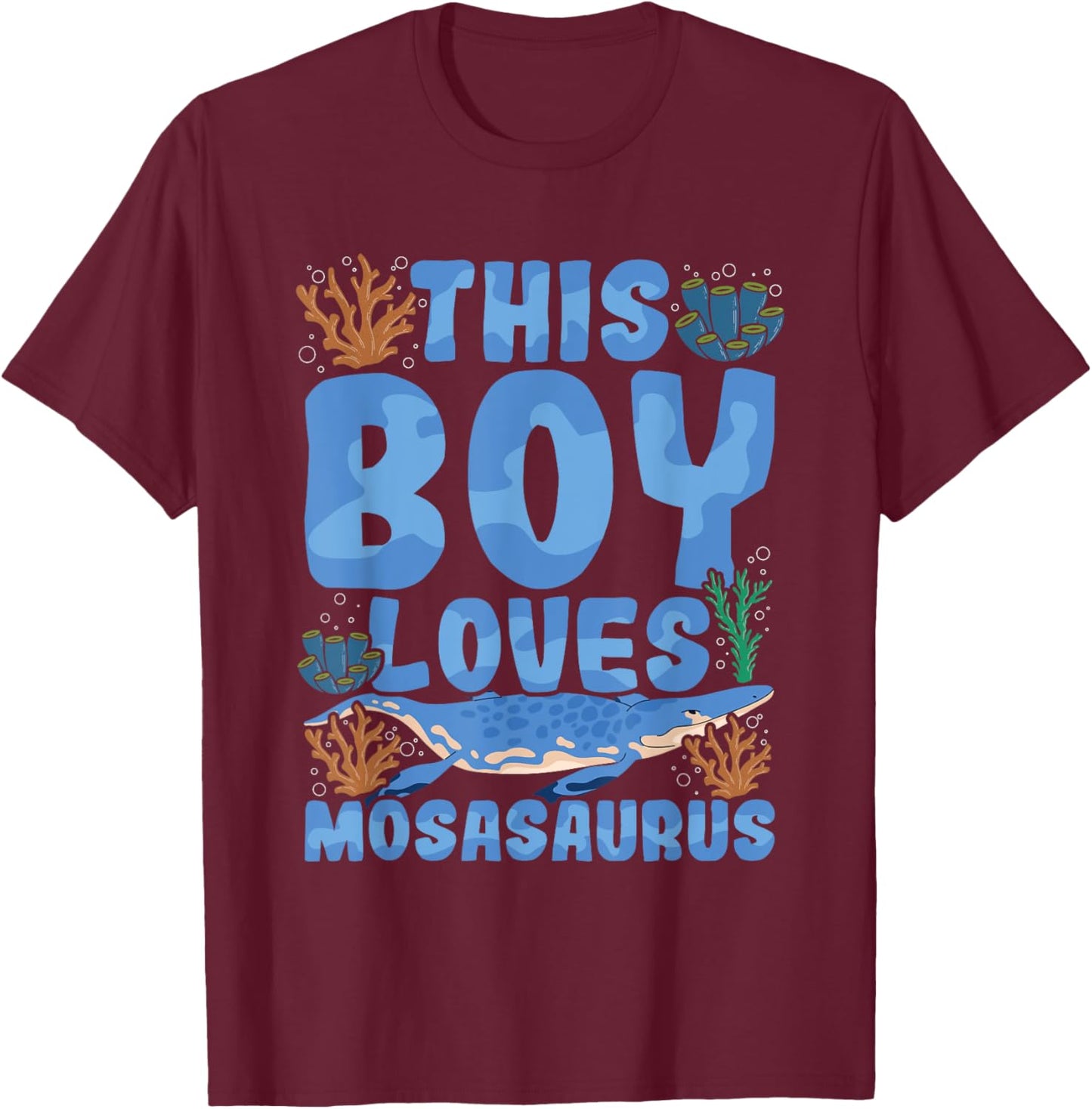This boy loves mosasaurus Quote for a Mosasaurus Boy T-Shirt - T-Shirt | Maroon
