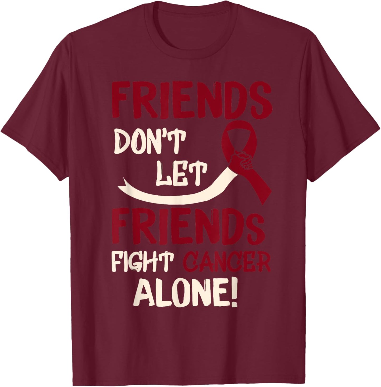 Friends Dont Let Friends Fight Oral Head Neck Cancer Alone T-Shirt - T-Shirt | Maroon