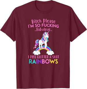 Bitch Please I'm so Fucking Fabulous I Piss Glitter Rainbows T-Shirt - T-Shirt | Maroon