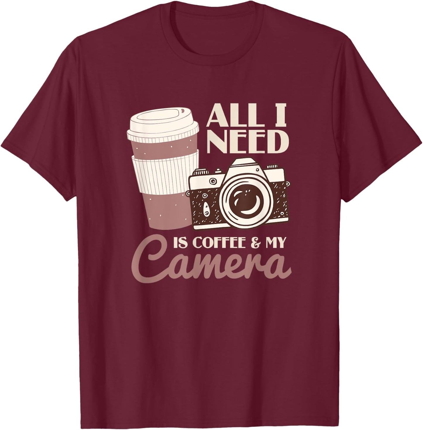 All I Need Is Coffee And My Camera | Photographer T-Shirt - T-Shirt | Maroon