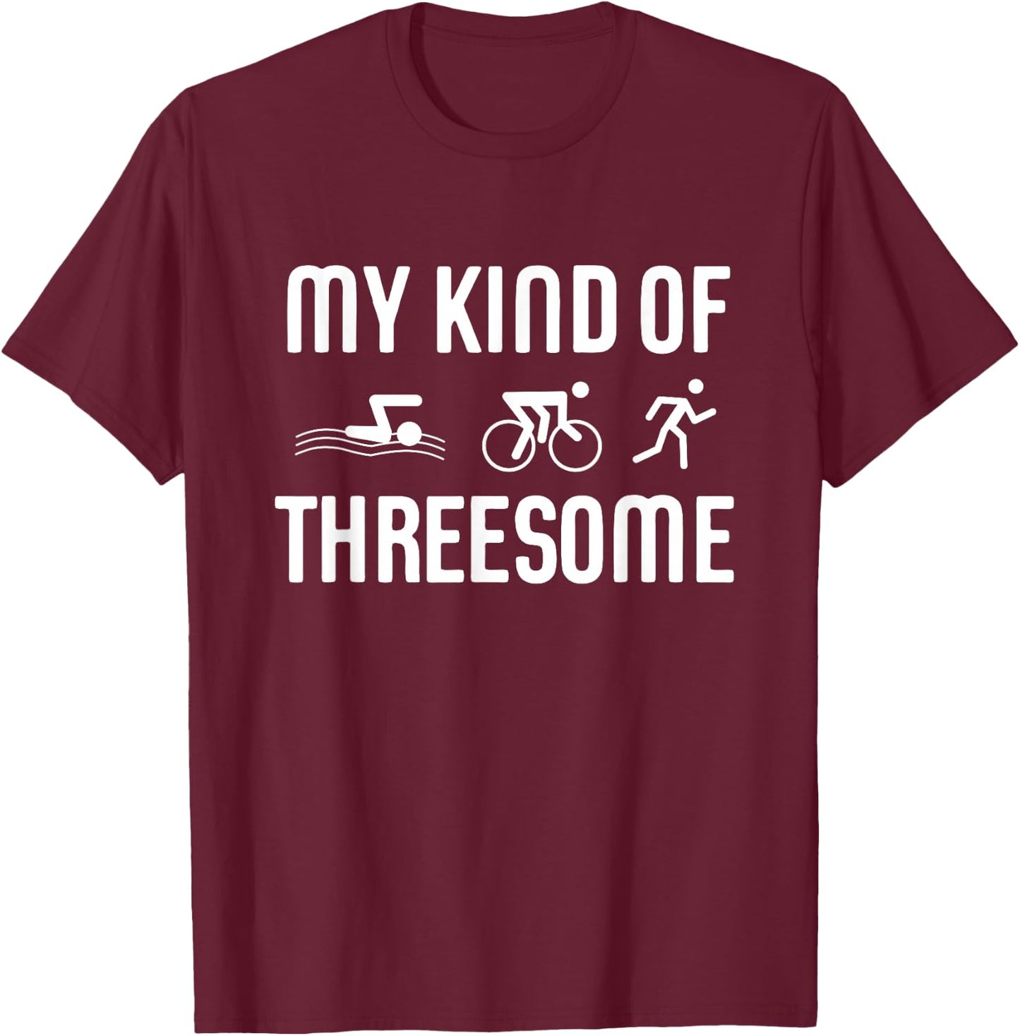 Triathlon Triathlete Funny My Kind Of Threesome Gift T-Shirt - T-Shirt | Maroon