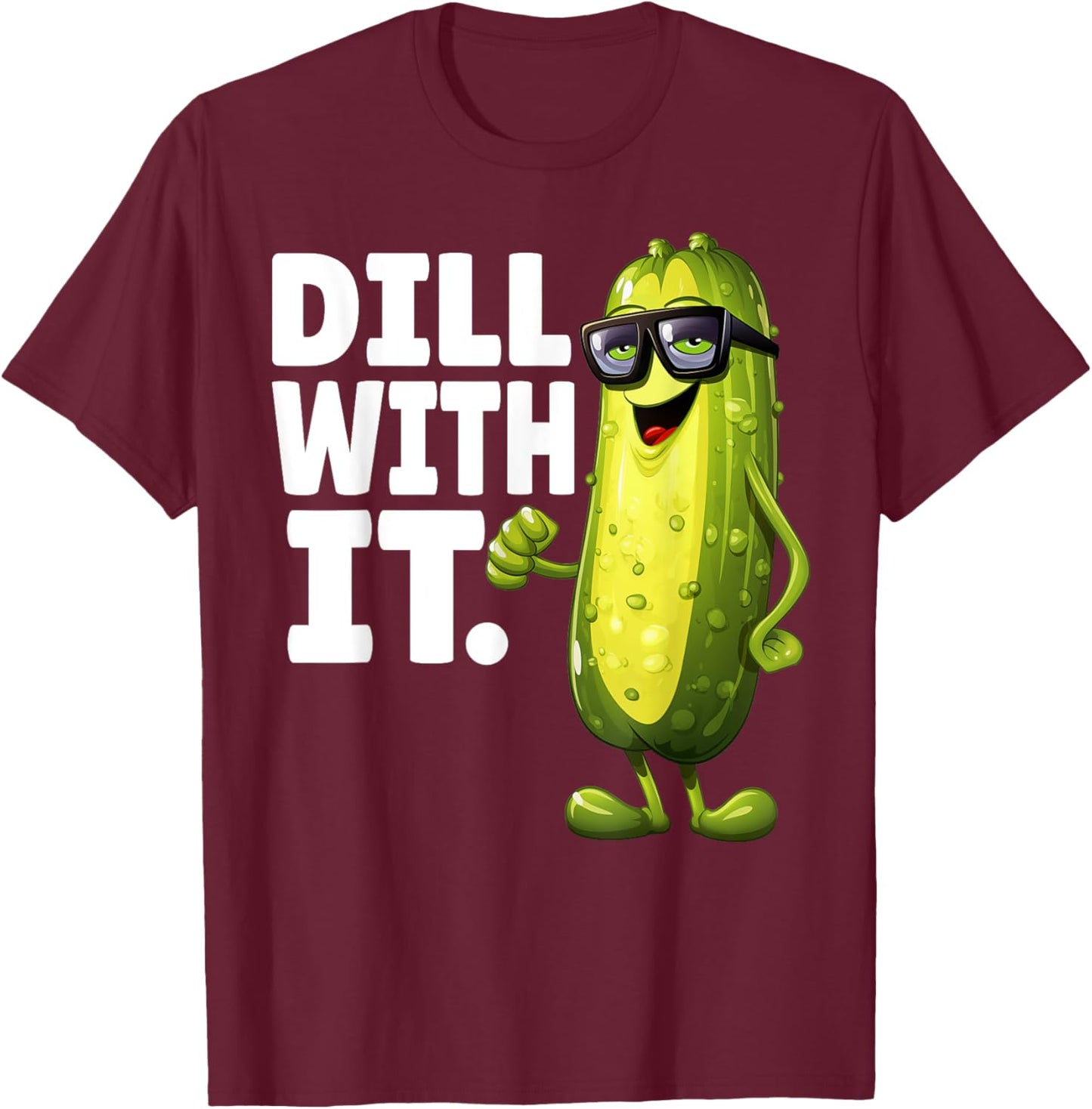 Dill With It Funny Dill Pickle With Glasses Veggie Men Women T-Shirt - T-Shirt | Maroon