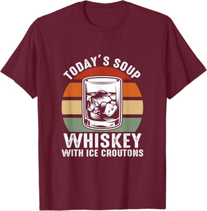 Today’S Soup Whiskey With Ice Croutons T-Shirt - T-Shirt | Maroon