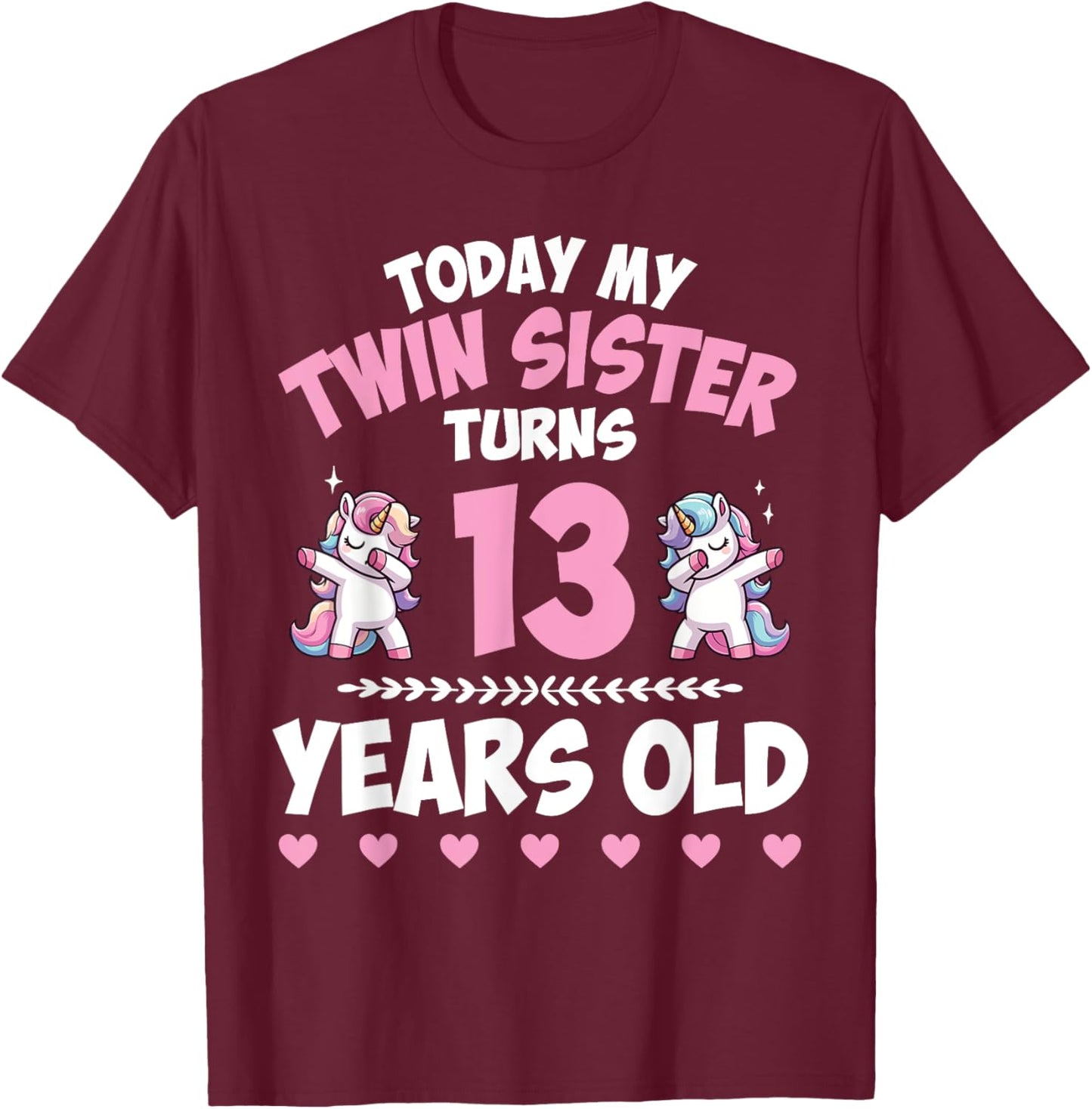 Unicorn Dab Together Today My Twin Sister Turns 13 Years Old T-Shirt - T-Shirt | Maroon