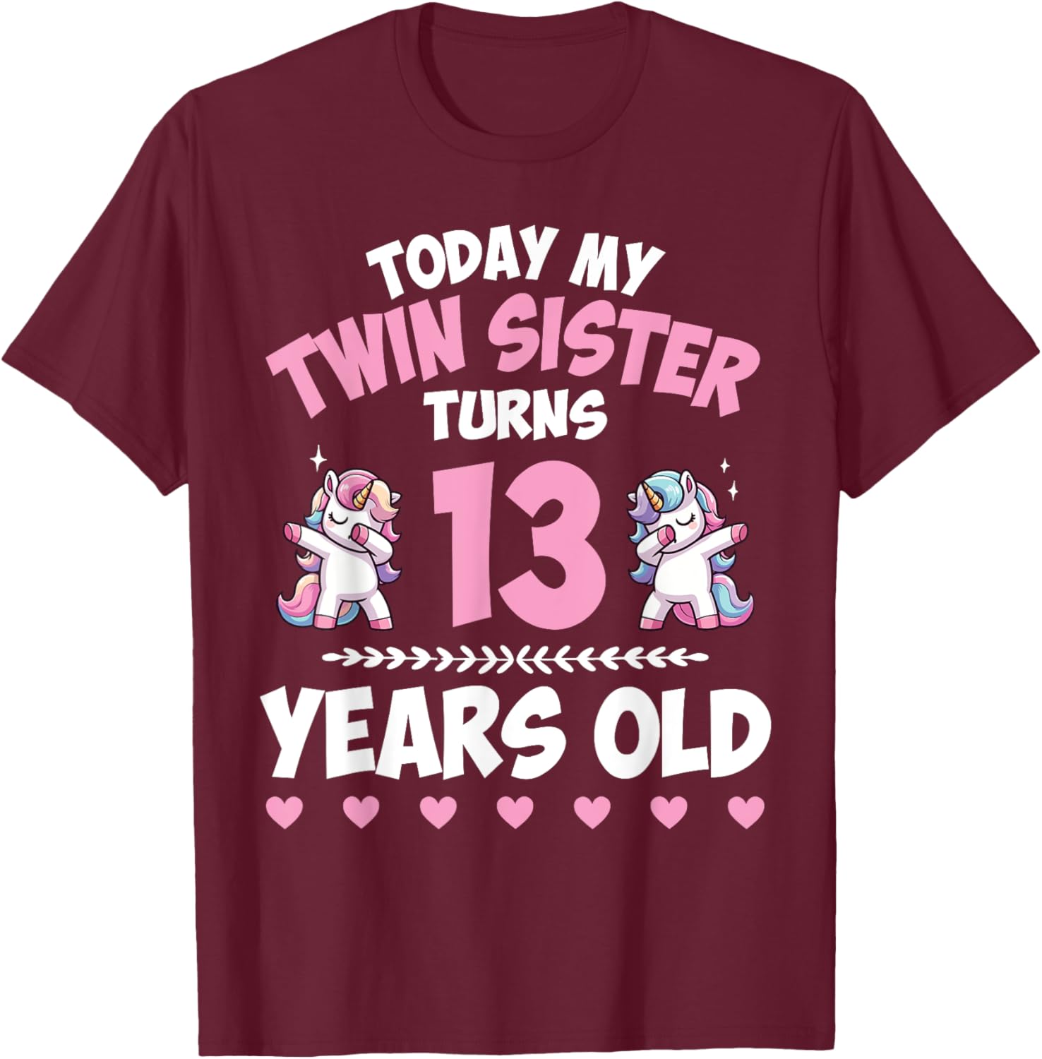 Unicorn Dab Together Today My Twin Sister Turns 13 Years Old T-Shirt - T-Shirt | Maroon