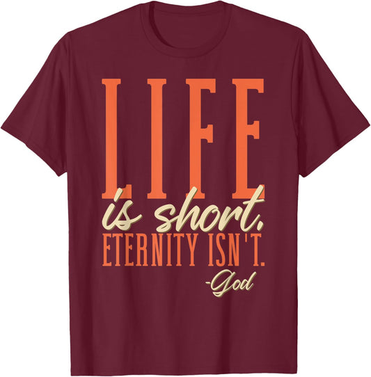 Life Is Short Eternity Isn't - God Religion Christian T-Shirt - T-Shirt | Maroon
