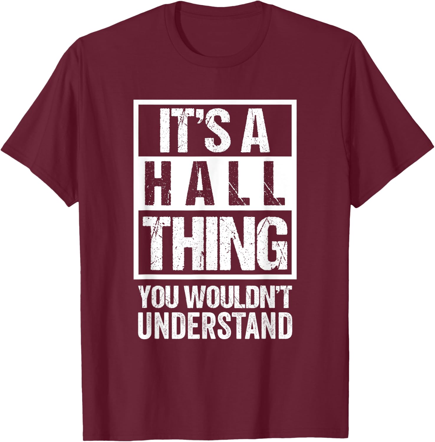 It's A Hall Thing You Wouldn't Understand - Family Name T-Shirt - T-Shirt | Maroon