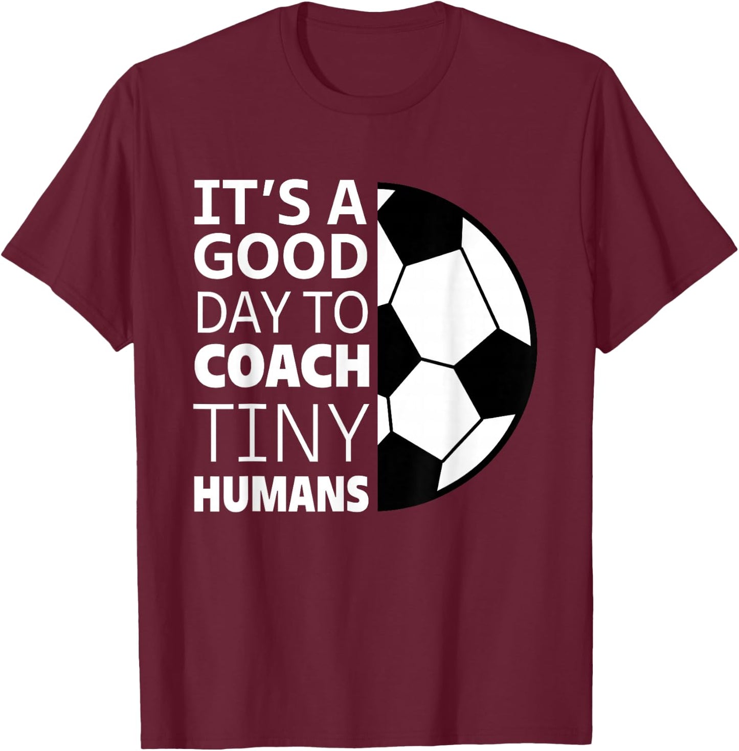 I Coach Tiny Humans Funny Soccer Coach Trainer Outfit Gag T-Shirt - T-Shirt | Maroon