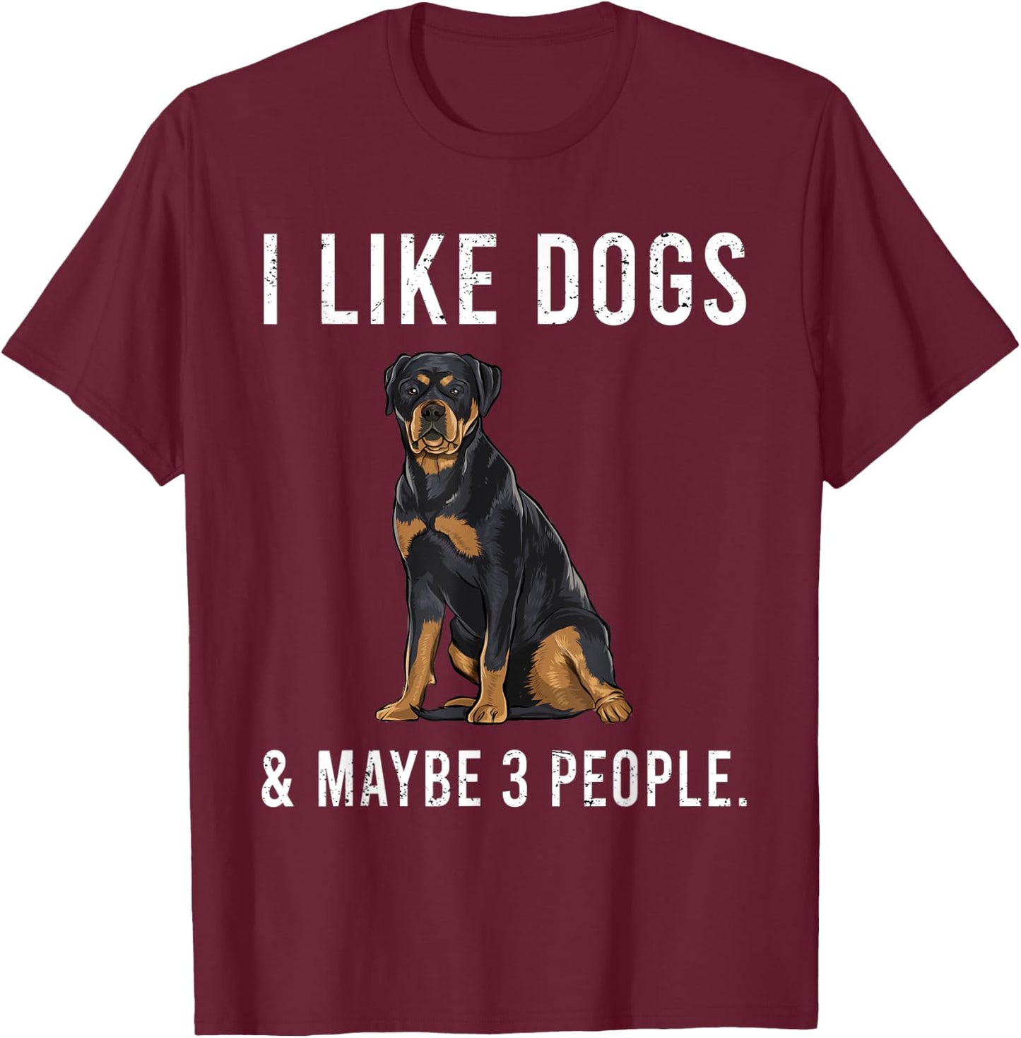 Funny I Like Rottweiler Dogs And Maybe 3 People T-Shirt - T-Shirt | Maroon