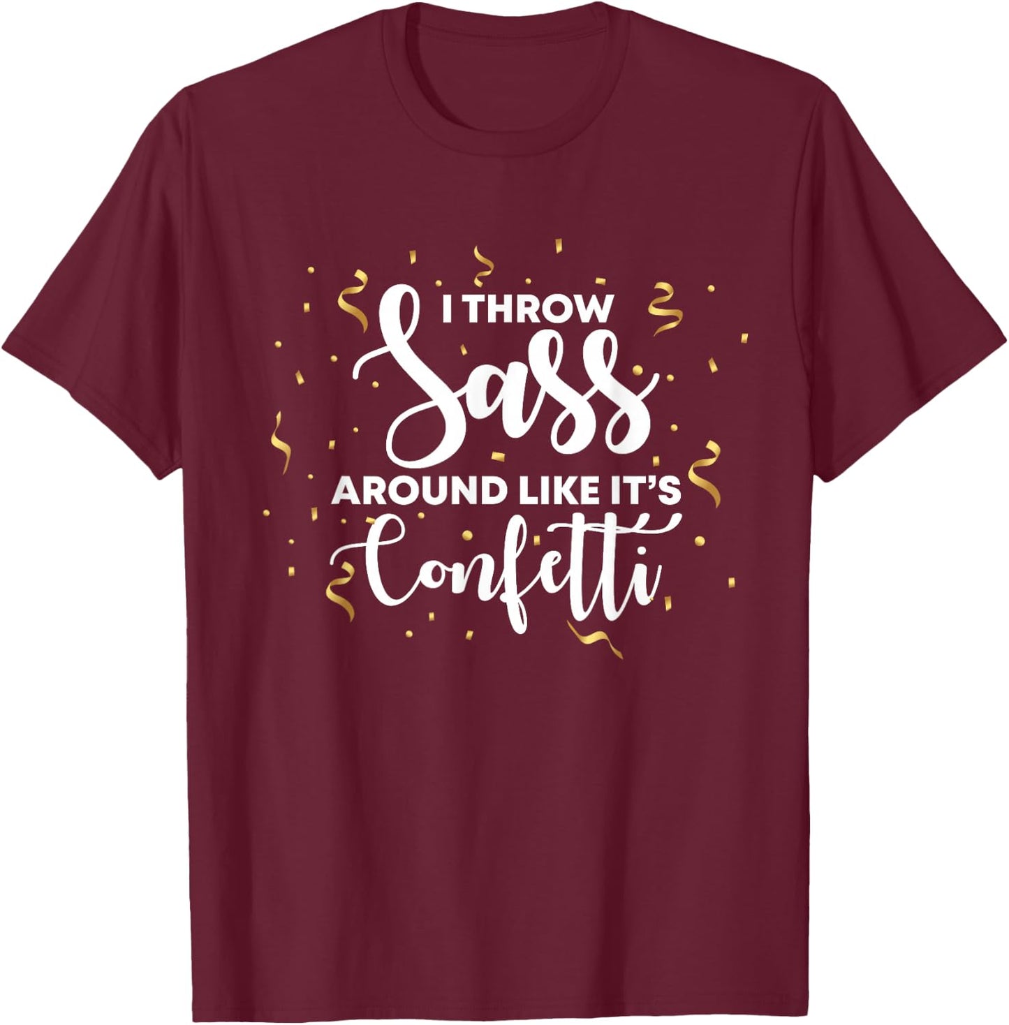 I Throw Sass Around Like Confetti T Shirts For Girls T-Shirt - T-Shirt | Maroon