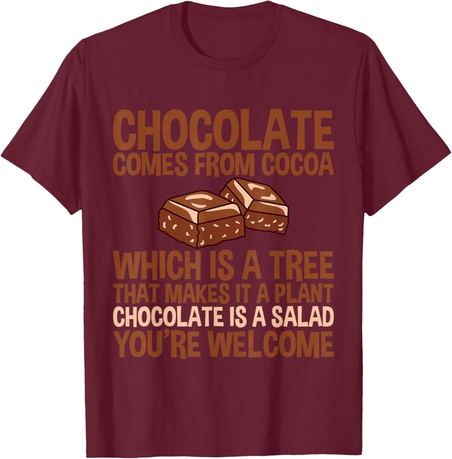 Chocolate Is A Salad, You're Welcome T-Shirt - T-Shirt | Maroon