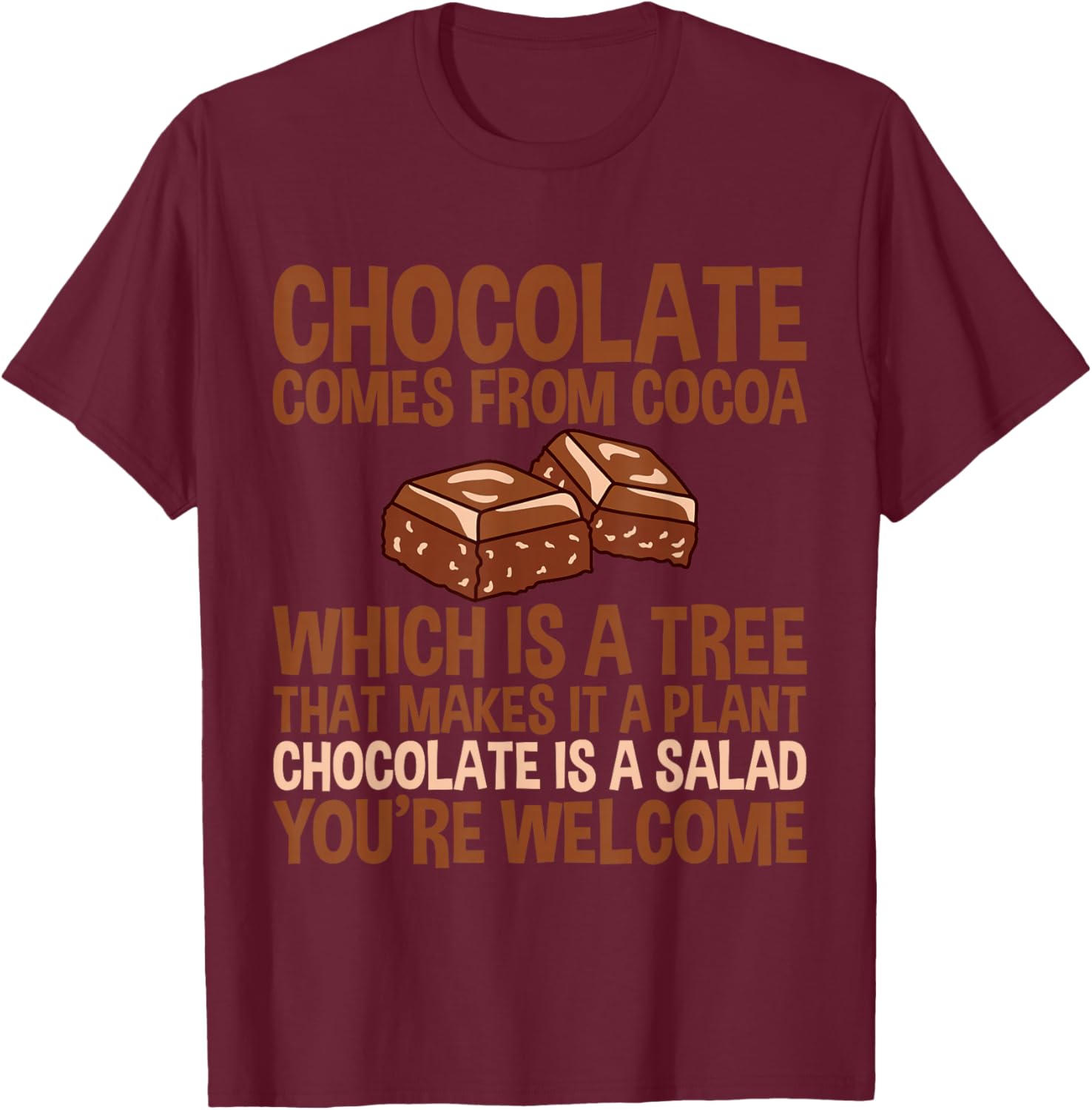 Chocolate Is A Salad, You're Welcome T-Shirt - T-Shirt | Maroon